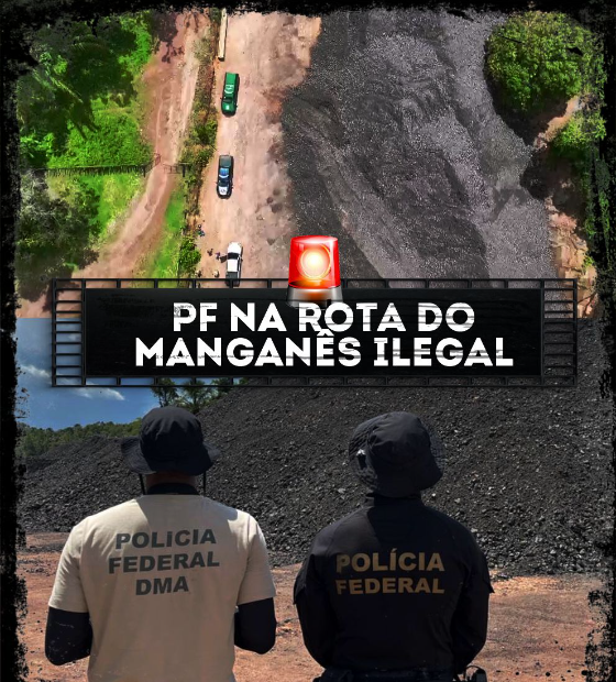 Polícia Federal na rota do contrabando de manganês e extração ilegal