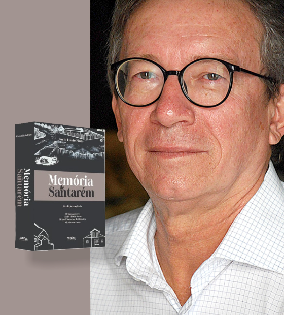 Memória de Santarém: o relançamento da coletânea que é uma obra-prima de Lúcio Flávio Pinto. 