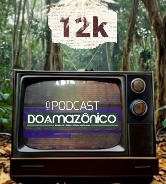 Parabéns Podcast do Amazônico! 12 mil vezes muito obrigado! 