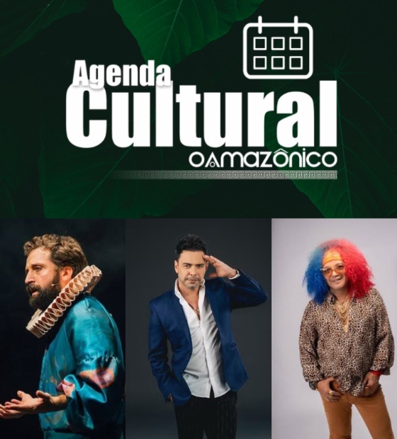 Agenda Cultural O Amazônico: Confira os destaques da cidade de sexta a domingo